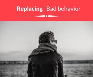 replacing bad behavior with good