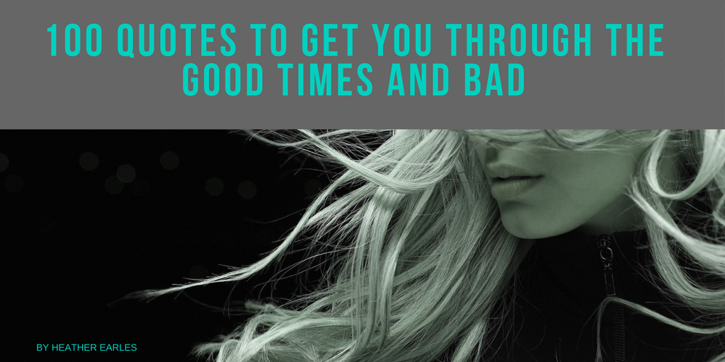 100 quotes to get you through the good times and bad
