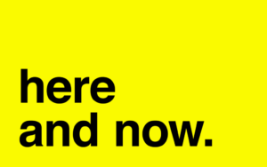 living in the here and now